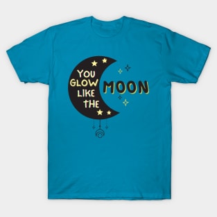 You Glow Like The Moon T-Shirt